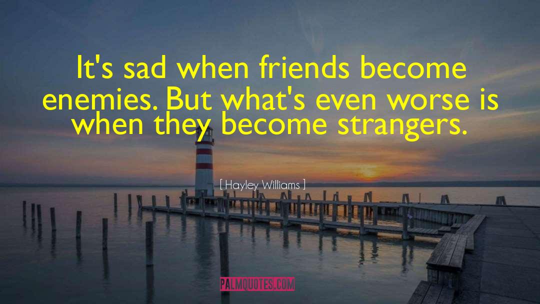 Hayley Williams Quotes: It's sad when friends become