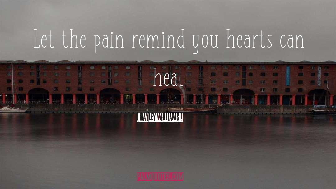 Hayley Williams Quotes: Let the pain remind you