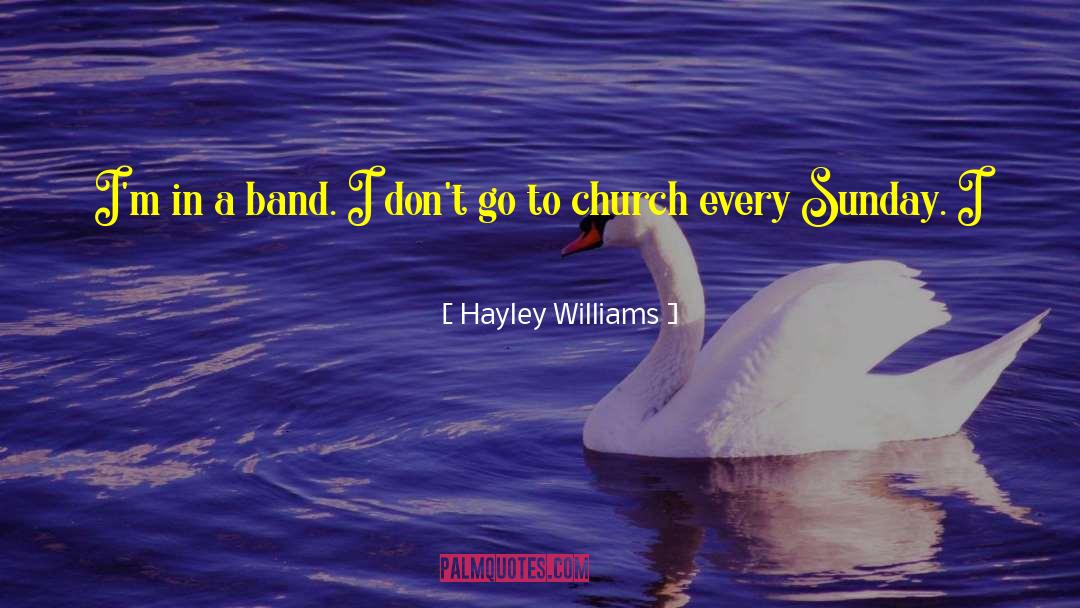 Hayley Williams Quotes: I'm in a band. I