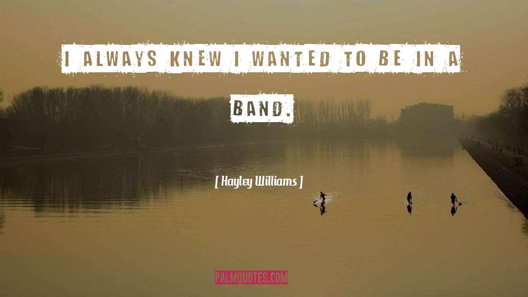 Hayley Williams Quotes: I always knew I wanted