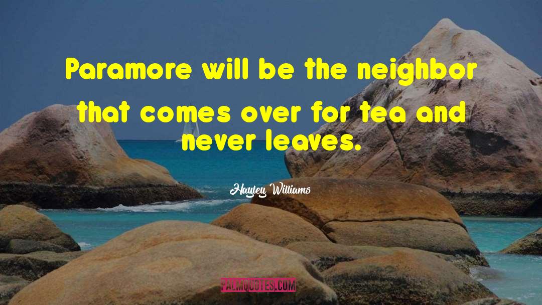 Hayley Williams Quotes: Paramore will be the neighbor