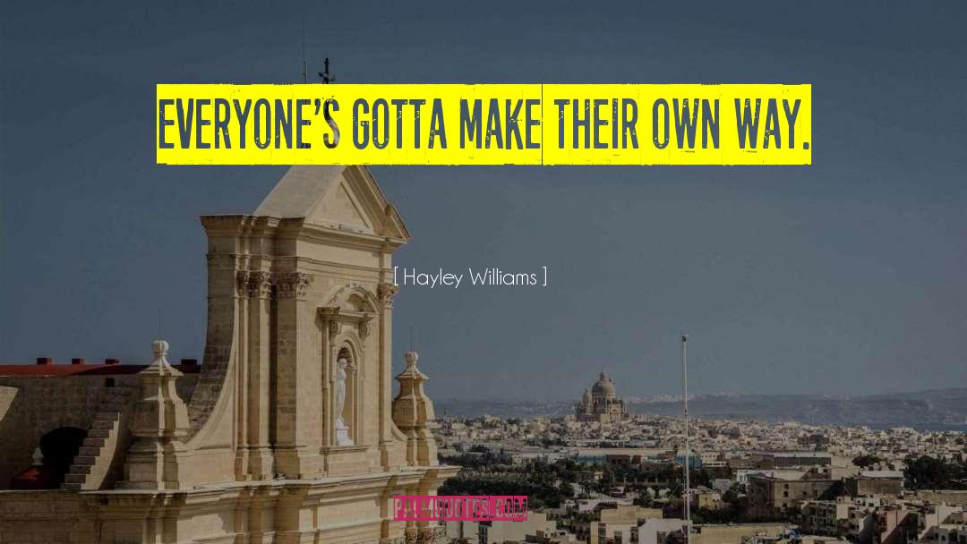 Hayley Williams Quotes: Everyone's gotta make their own