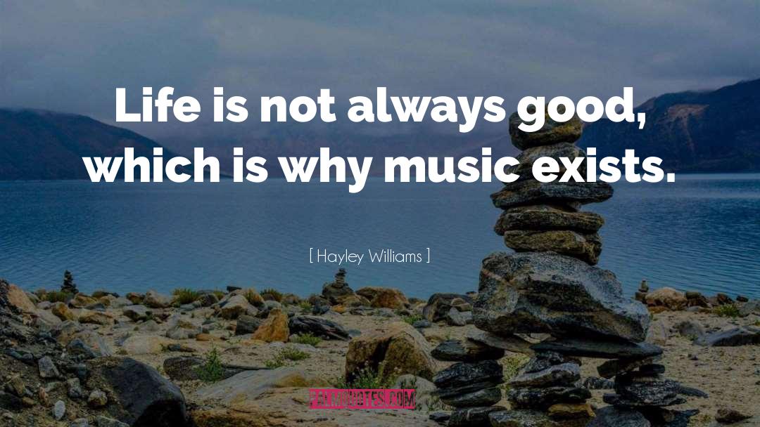 Hayley Williams Quotes: Life is not always good,