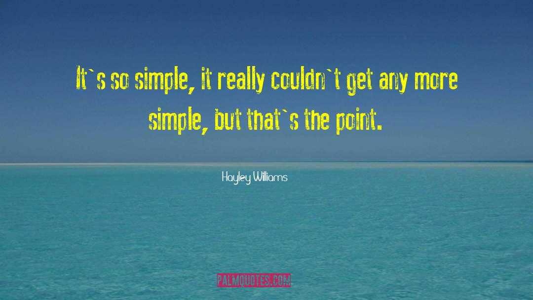 Hayley Williams Quotes: It's so simple, it really