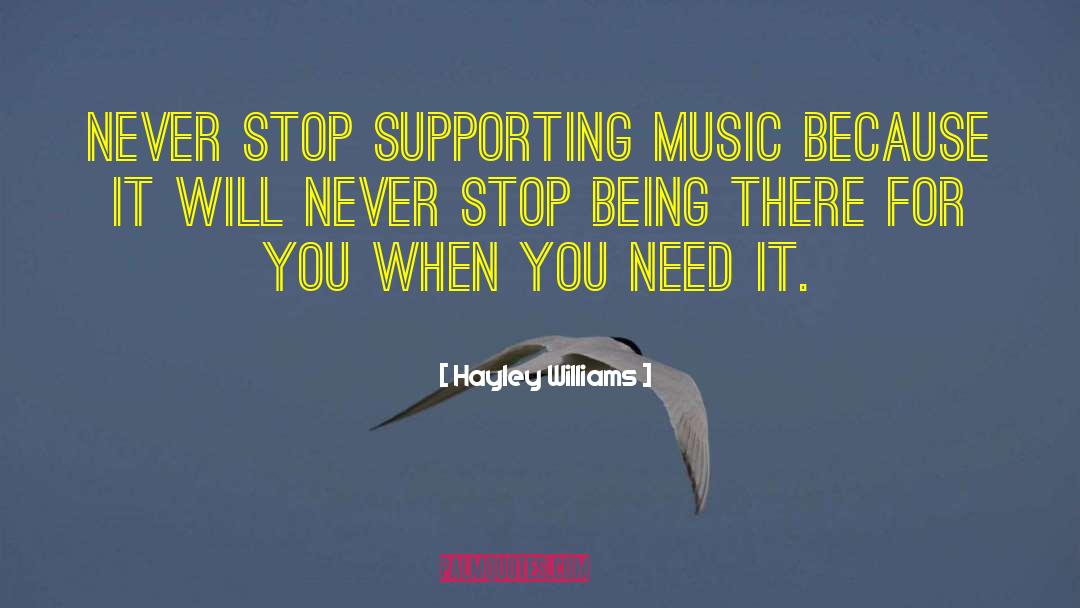 Hayley Williams Quotes: Never stop supporting music because