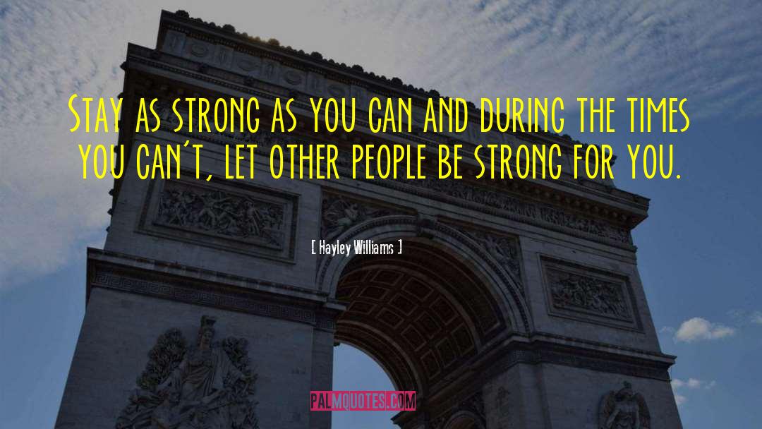 Hayley Williams Quotes: Stay as strong as you