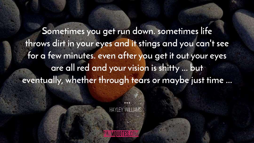 Hayley Williams Quotes: Sometimes you get run down.