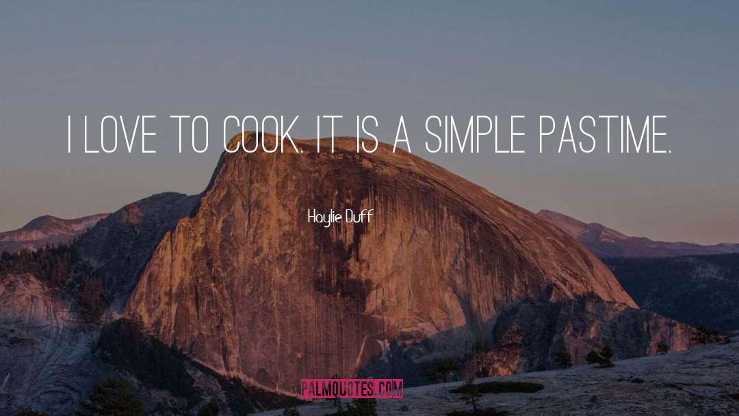 Haylie Duff Quotes: I love to cook. It