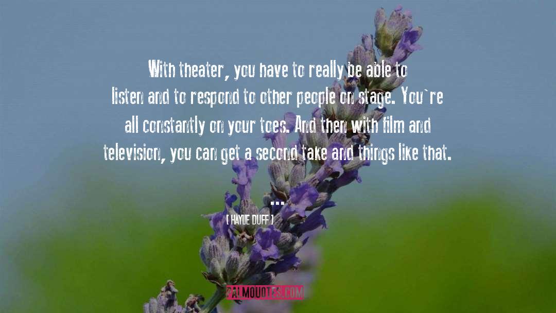 Haylie Duff Quotes: With theater, you have to