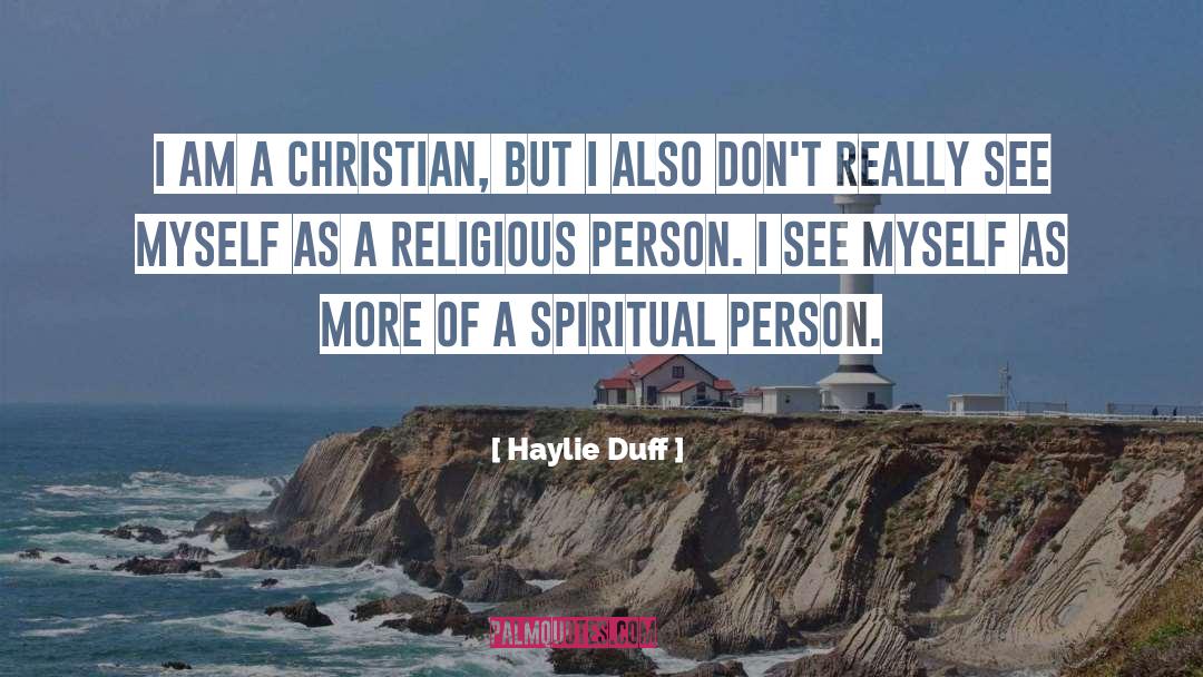 Haylie Duff Quotes: I am a Christian, but