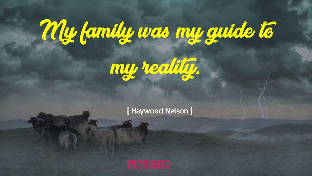 Haywood Nelson Quotes: My family was my guide