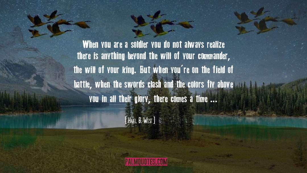 Hazel B. West Quotes: When you are a soldier