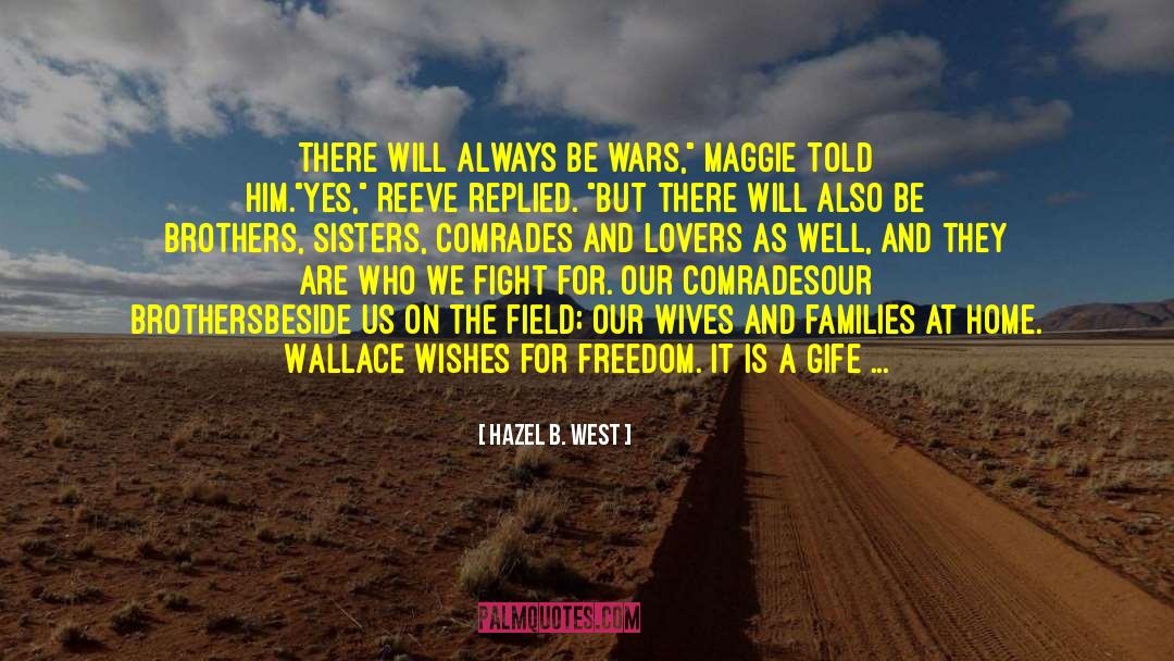 Hazel B. West Quotes: There will always be wars,