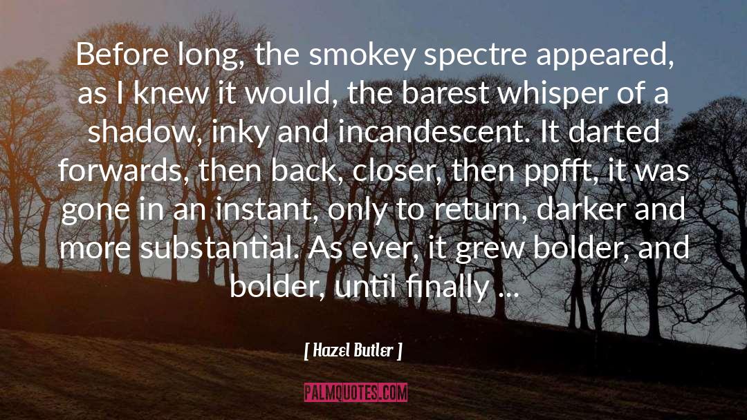Hazel Butler Quotes: Before long, the smokey spectre