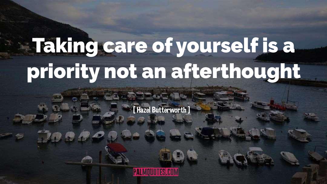 Hazel Butterworth Quotes: Taking care of yourself is