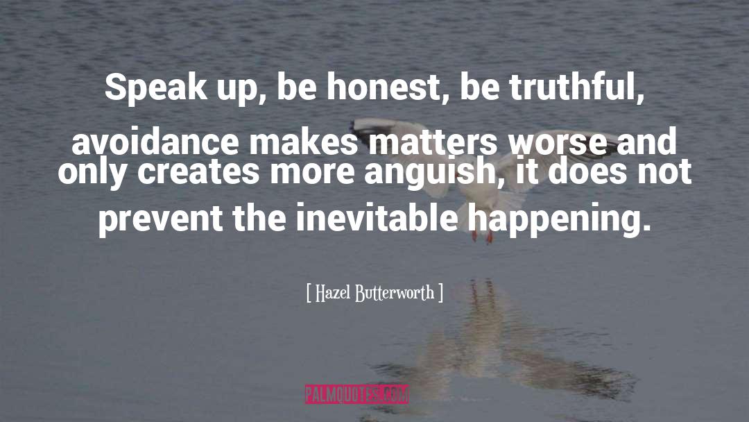 Hazel Butterworth Quotes: Speak up, be honest, be