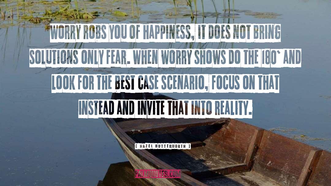 Hazel Butterworth Quotes: Worry robs you of happiness,