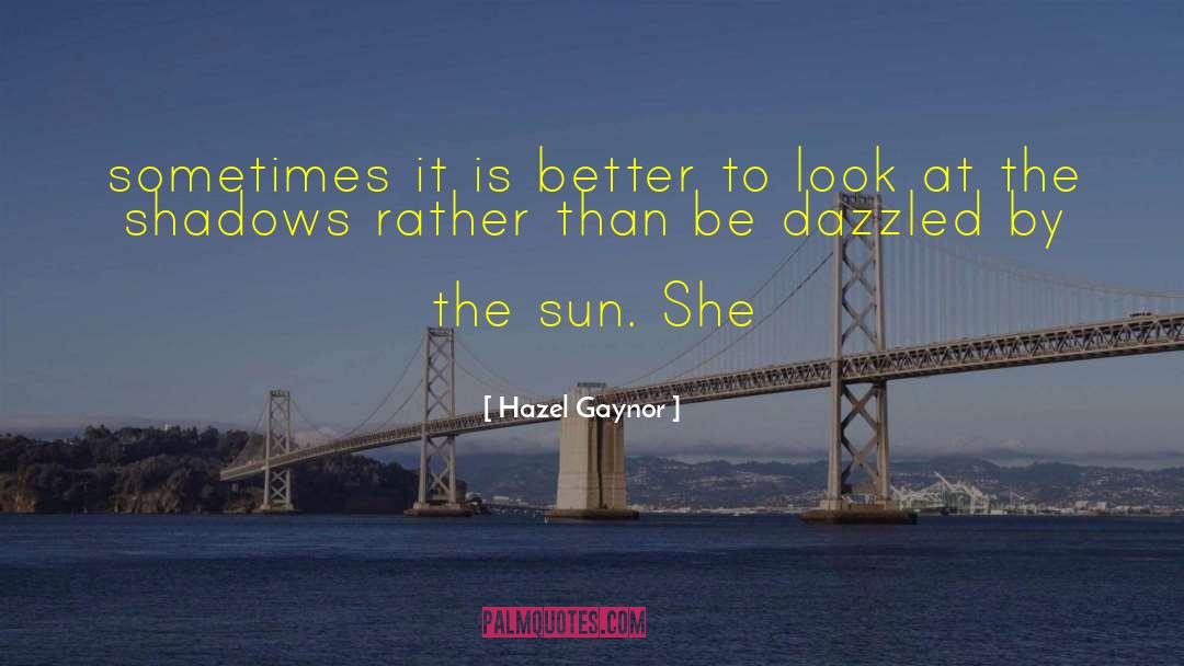 Hazel Gaynor Quotes: sometimes it is better to