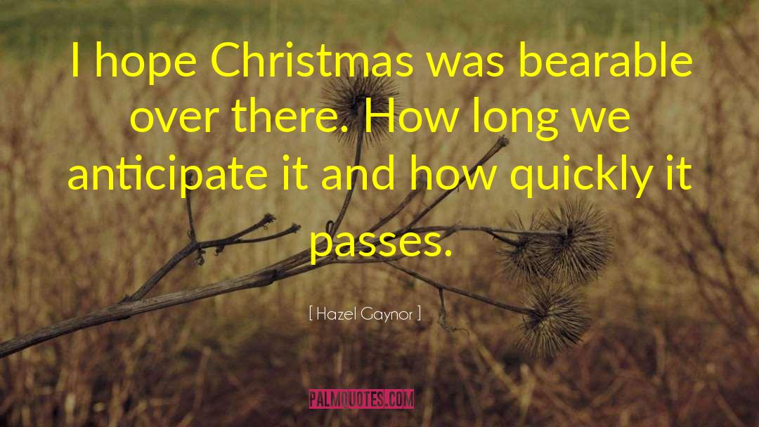 Hazel Gaynor Quotes: I hope Christmas was bearable