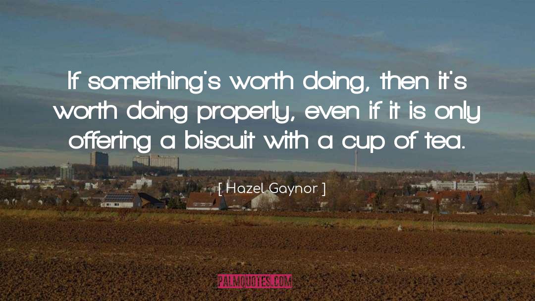 Hazel Gaynor Quotes: If something's worth doing, then