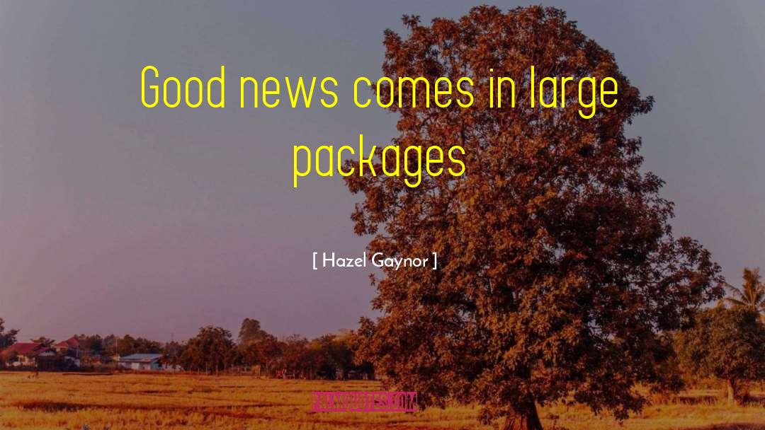 Hazel Gaynor Quotes: Good news comes in large