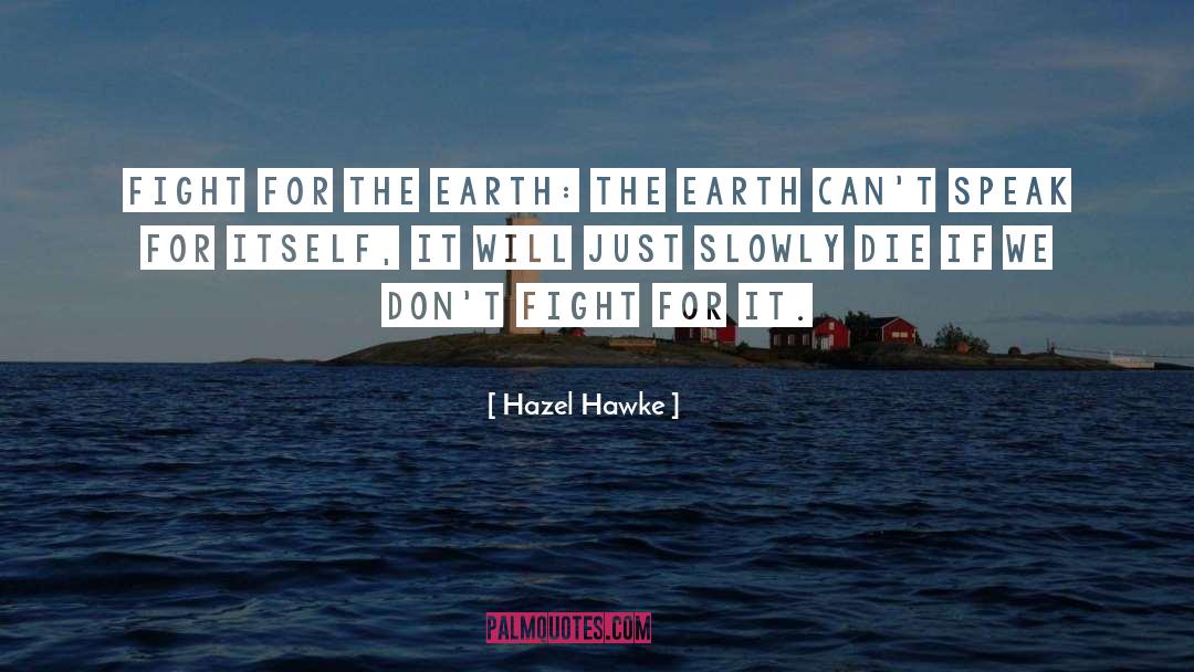 Hazel Hawke Quotes: FIGHT FOR THE EARTH: The