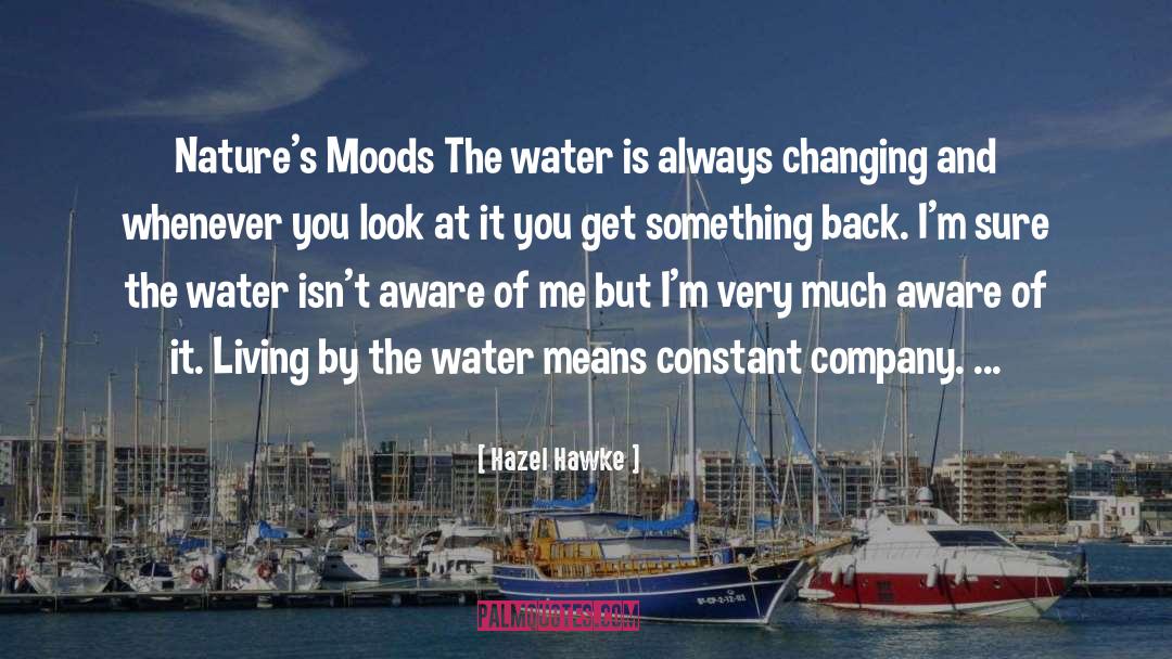 Hazel Hawke Quotes: Nature's Moods The water is