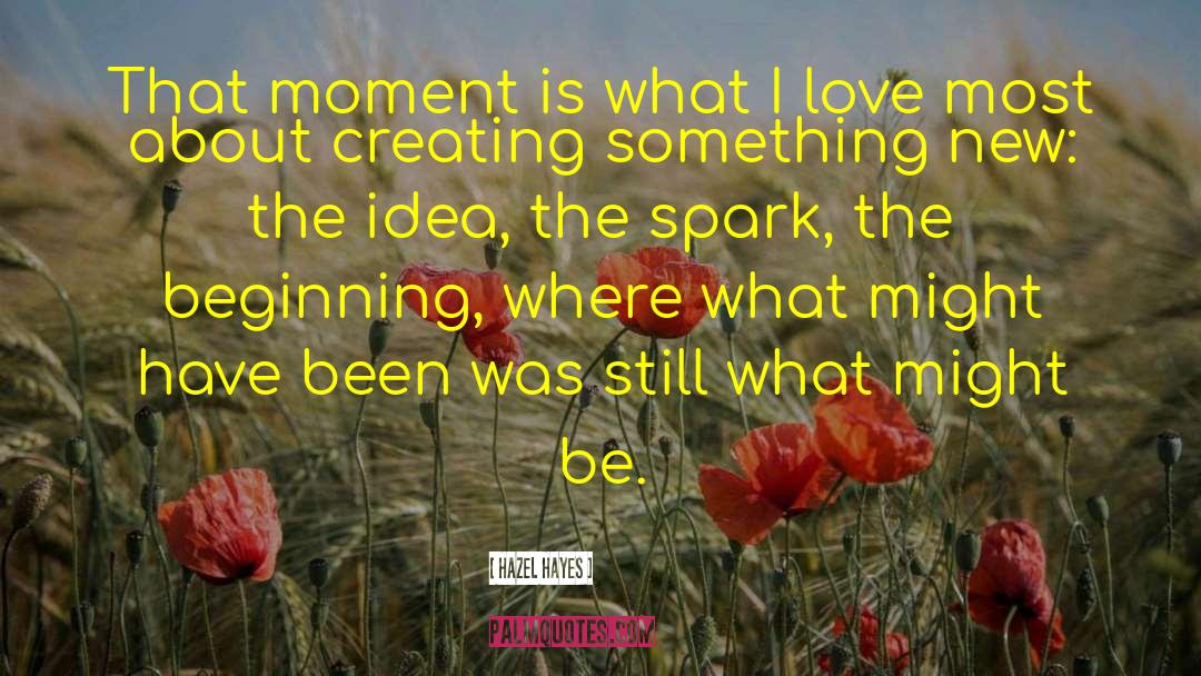 Hazel Hayes Quotes: That moment is what I