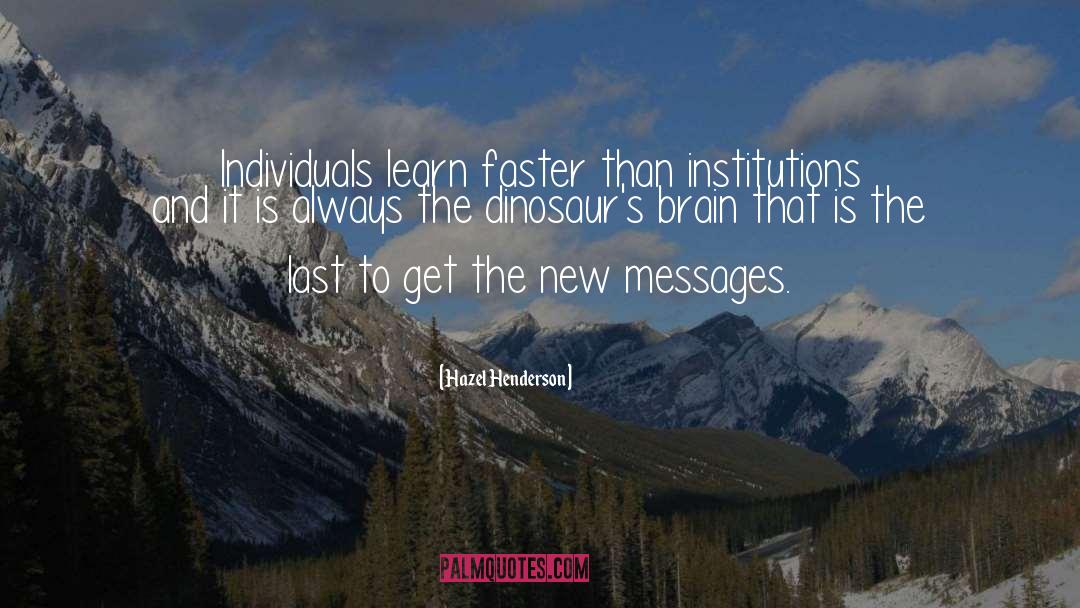 Hazel Henderson Quotes: Individuals learn faster than institutions