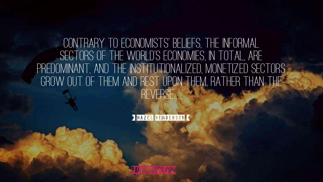 Hazel Henderson Quotes: Contrary to economists' beliefs, the