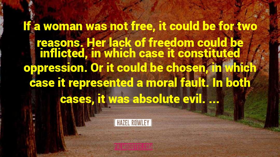 Hazel Rowley Quotes: If a woman was not