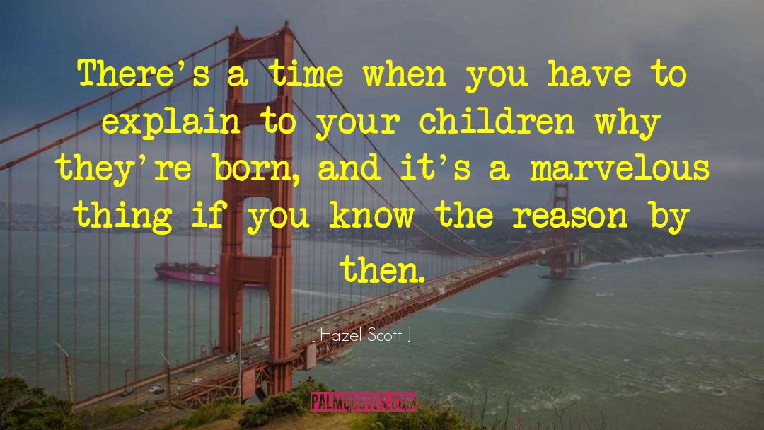 Hazel Scott Quotes: There's a time when you