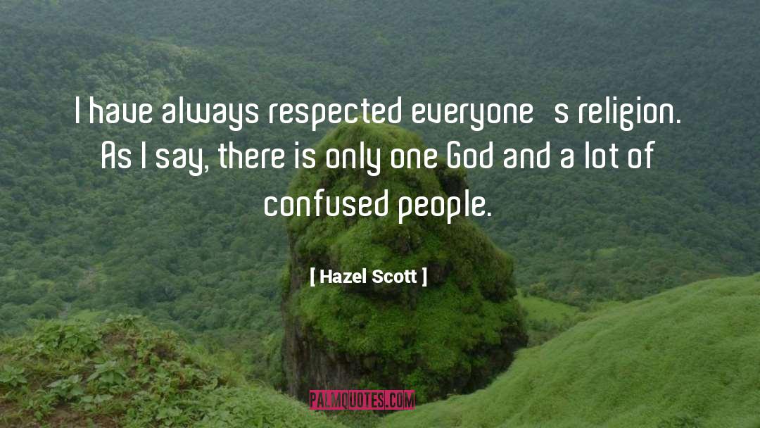 Hazel Scott Quotes: I have always respected everyone's