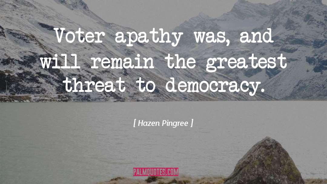 Hazen Pingree Quotes: Voter apathy was, and will