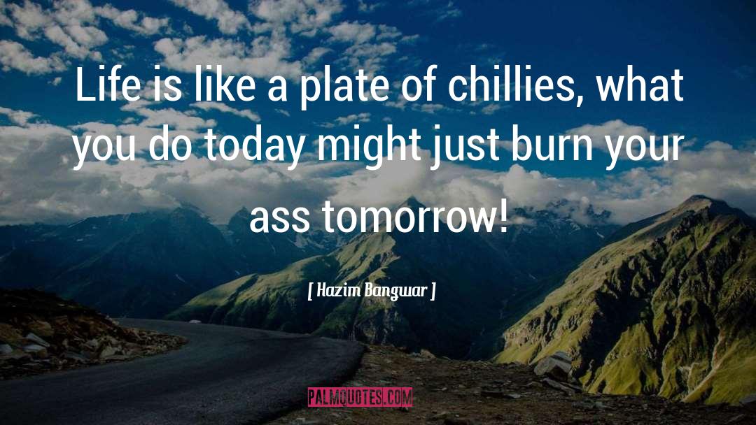 Hazim Bangwar Quotes: Life is like a plate