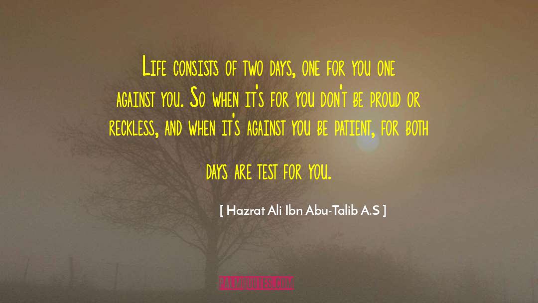 Hazrat Ali Ibn Abu-Talib A.S Quotes: Life consists of two days,