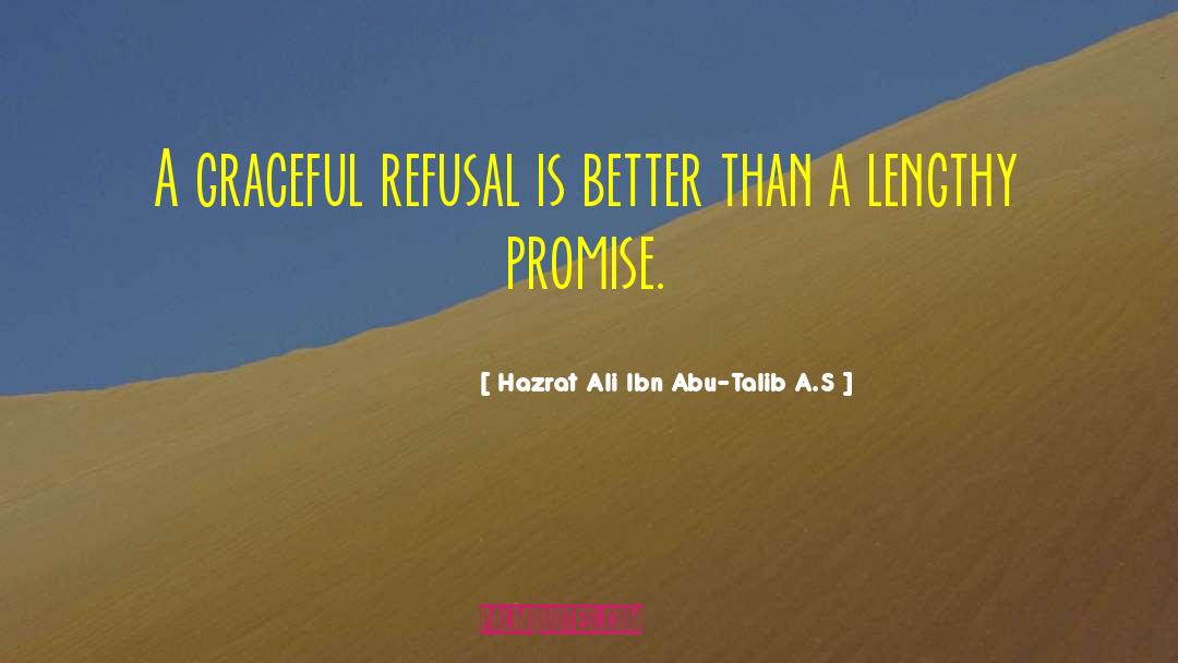 Hazrat Ali Ibn Abu-Talib A.S Quotes: A graceful refusal is better