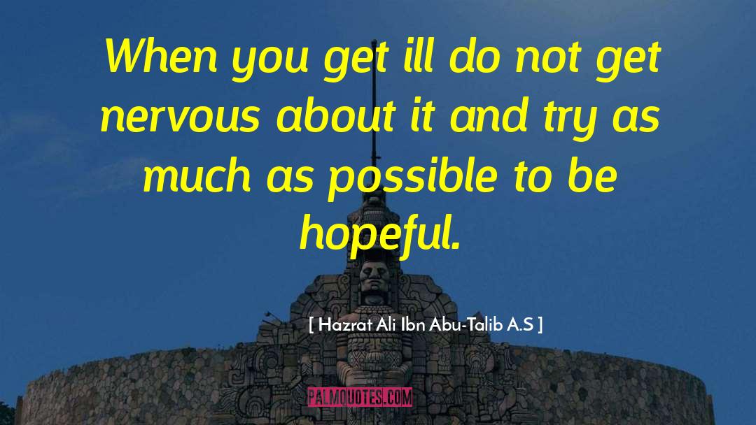 Hazrat Ali Ibn Abu-Talib A.S Quotes: When you get ill do