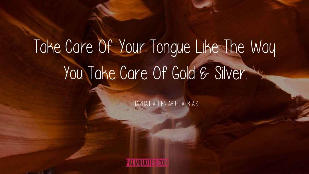 Hazrat Ali Ibn Abu-Talib A.S Quotes: Take Care Of Your Tongue