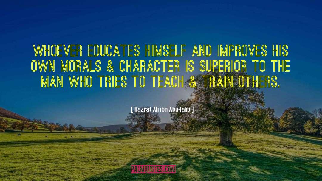 Hazrat Ali Ibn Abu-Talib Quotes: Whoever educates himself and improves