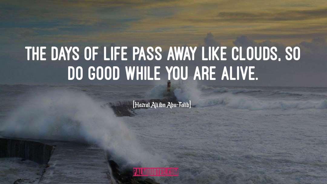 Hazrat Ali Ibn Abu-Talib Quotes: The days of life pass