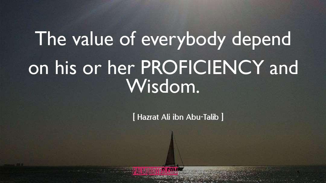 Hazrat Ali Ibn Abu-Talib Quotes: The value of everybody depend