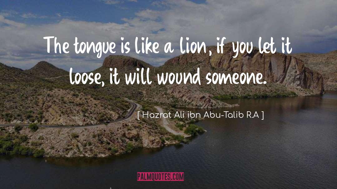 Hazrat Ali Ibn Abu-Talib R.A Quotes: The tongue is like a