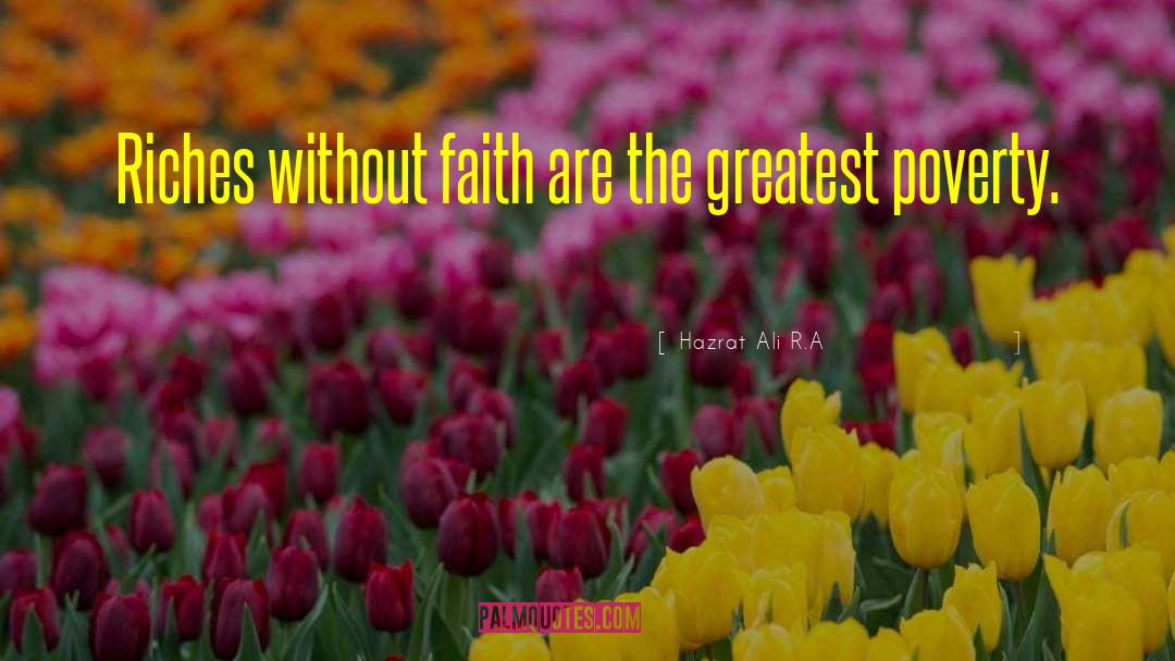 Hazrat Ali R.A Quotes: Riches without faith are the