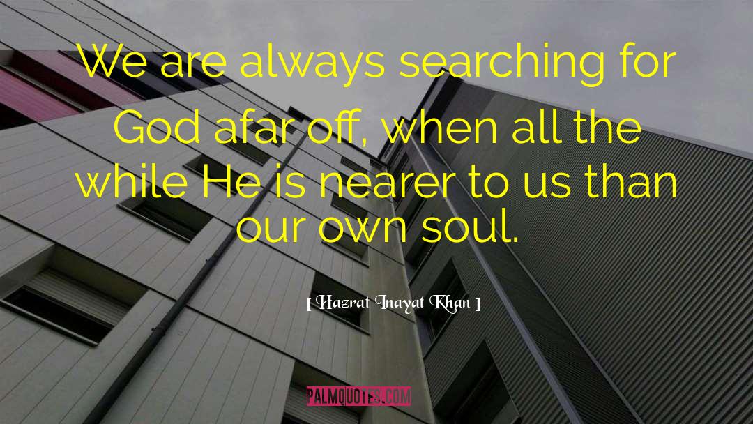 Hazrat Inayat Khan Quotes: We are always searching for