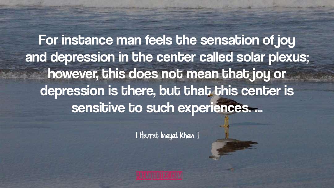 Hazrat Inayat Khan Quotes: For instance man feels the