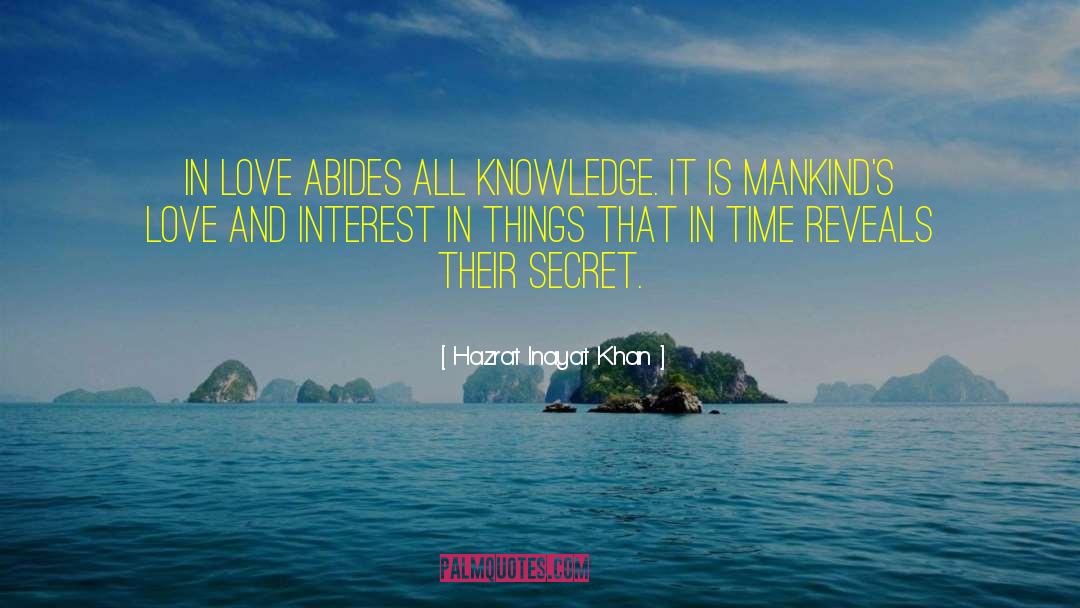 Hazrat Inayat Khan Quotes: In love abides all knowledge.