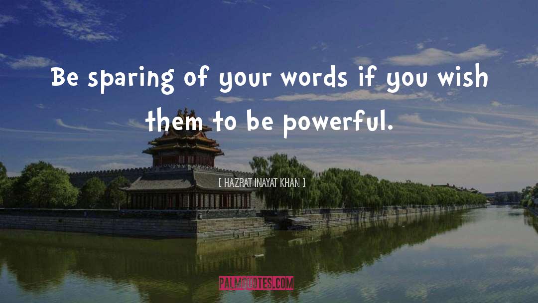 Hazrat Inayat Khan Quotes: Be sparing of your words