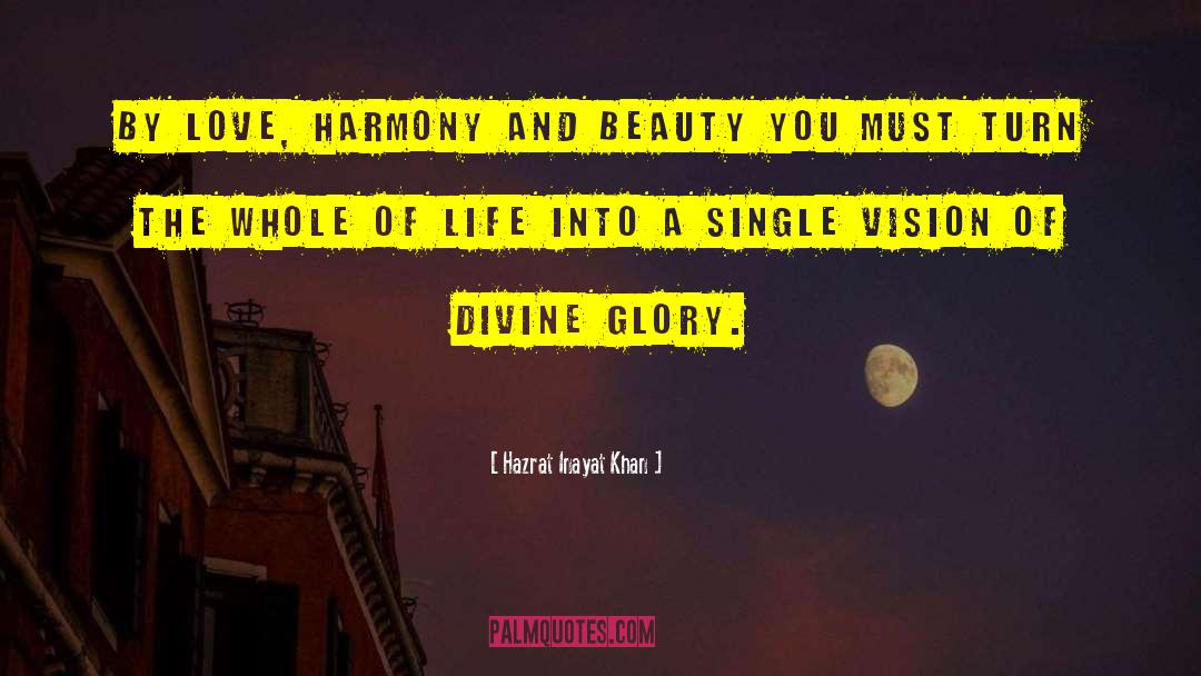 Hazrat Inayat Khan Quotes: By love, harmony and beauty
