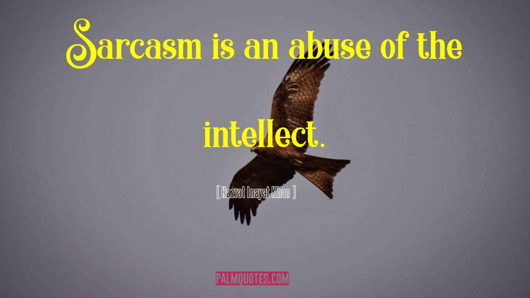 Hazrat Inayat Khan Quotes: Sarcasm is an abuse of